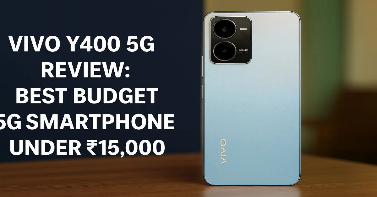 vivo Y400 5G Review Best Budget 5G Smartphone Under ₹15,000